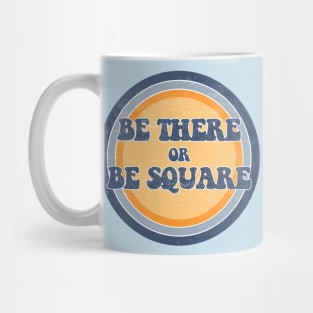 Be There or Be Square! Mug